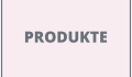 PRODUKTE