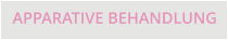 APPARATIVE BEHANDLUNG