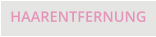 HAARENTFERNUNG
