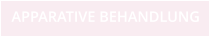 APPARATIVE BEHANDLUNG