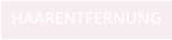 HAARENTFERNUNG